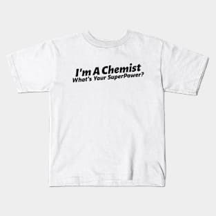 I'm an Chemist, What's Your Superpower? Kids T-Shirt